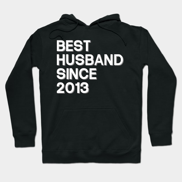 'Best Husband Since 2013' Sweet Wedding Anniversary Gift Hoodie by ourwackyhome
